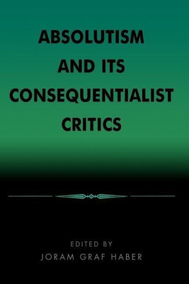 Absolutism and Its Consequentialist Critics(English, Paperback, Haber Joram Graf)