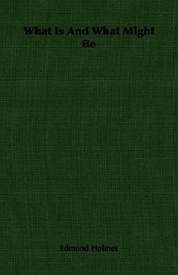 What Is And What Might Be(English, Paperback, Holmes Edmond)