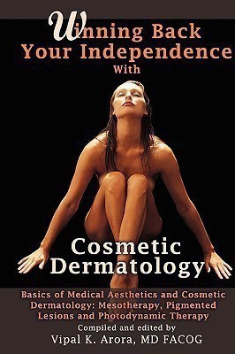 Winning Back Your Independence with Cosmetic Dermatology - Basics of Medical Aesthetics and Cosmetic Dermatology: Mesotheraphy, Pigmented Lesions and Photodynamic Therapy(English, Hardcover, Arora Vipal)