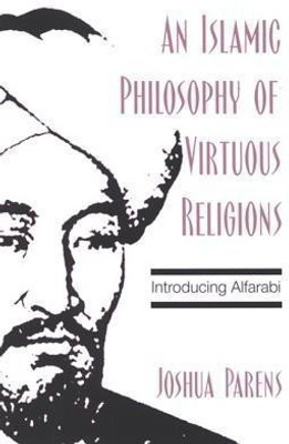 An Islamic Philosophy of Virtuous Religions(English, Paperback, Parens Joshua)