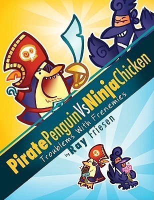 Pirate Penguin vs Ninja Chicken Volume 1: Troublems With Frenemies(English, Hardcover, Friesen Ray)