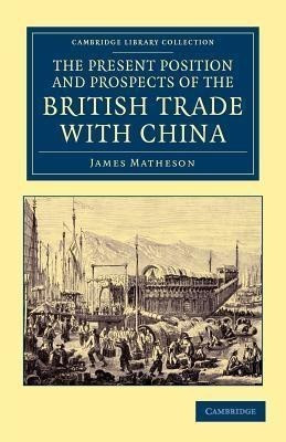 The Present Position and Prospects of the British Trade with China(English, Paperback, Matheson James)