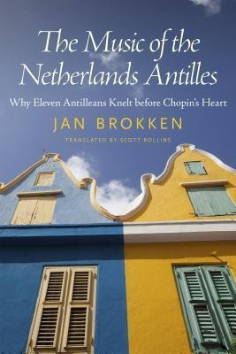 The Music of the Netherlands Antilles(English, Paperback, Brokken Jan)