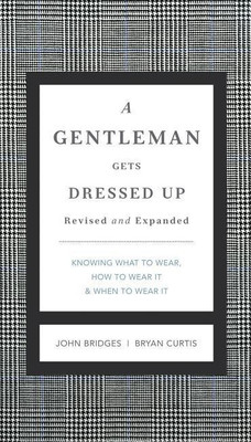 A Gentleman Gets Dressed Up Revised and Expanded(English, Hardcover, Bridges John)