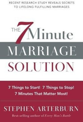 ITPE: The 7 Minute Marriage Solution: 7 Things to Start! 7 Things to Stop! 7(English, Paperback, Arterburn Stephen)