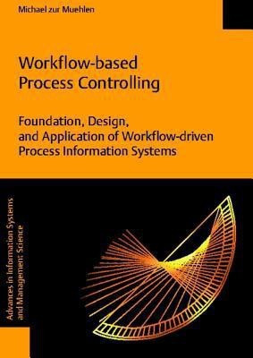 Workflow-Based Process Controlling. Foundation, Design, and Application of Workflow-Driven Process Information Systems.(English, Paperback, Muehlen Michael zur)