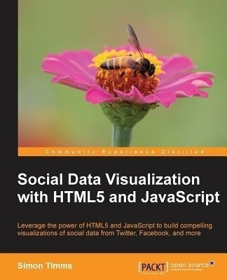 Social Data Visualization with HTML5 and JavaScript(English, Paperback, Timms Simon)