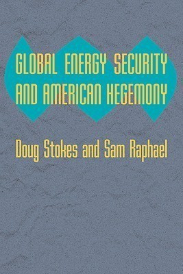 Global Energy Security and American Hegemony(English, Hardcover, Stokes Doug)
