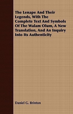 The Lenape And Their Legends, With The Complete Text And Symbols Of The Walam Olum, A New Translation, And An Inquiry Into Its Authenticity(English, Paperback, Brinton Daniel G.)