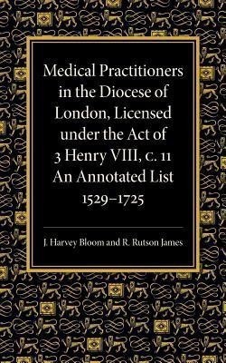 Medical Practitioners in the Diocese of London, Licensed under the Act of 3 Henry VIII, C. II(English, Paperback, Bloom J. Harvey)