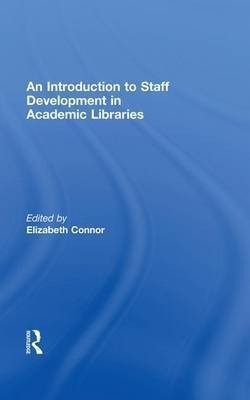 An Introduction to Staff Development in Academic Libraries(English, Electronic book text, Connor Elizabeth MLS)