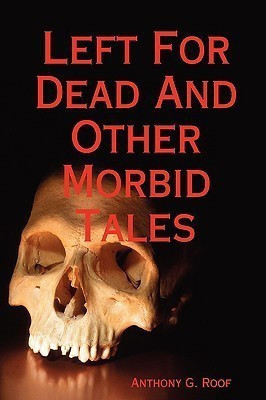 Left For Dead And Other Morbid Tales(English, Paperback, Roof Anthony G.)
