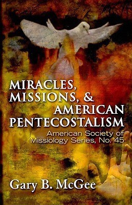 Miracles, Missions, and American Pentecostalism(English, Paperback, McGee Gary B)