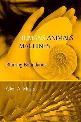 Humans, Animals, Machines(English, Hardcover, Mazis Glen A.)