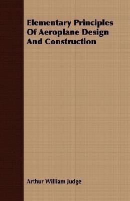 Elementary Principles Of Aeroplane Design And Construction(English, Paperback, Judge Arthur William)