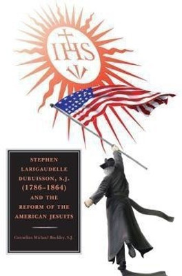 Stephen Larigaudelle Dubuisson, S.J. (1786-1864) and the Reform of the American Jesuits(English, Hardcover, Buckley Cornelius Michael)