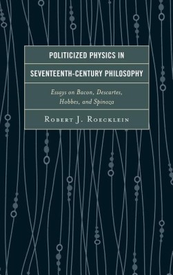 Politicized Physics in Seventeenth-Century Philosophy(English, Paperback, Roecklein Robert J. Dr.)