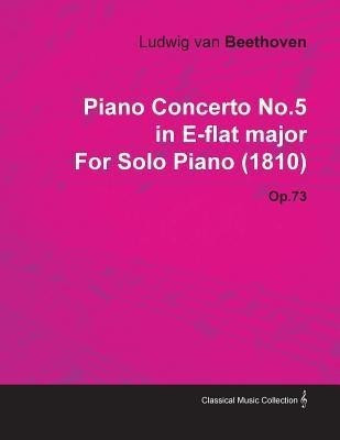 Piano Concerto No.5 in E-flat Major By Ludwig Van Beethoven For Solo Piano (1810) Op.73(English, Paperback, Beethoven Ludwig van)