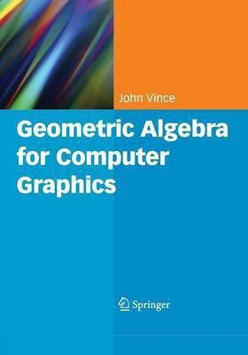 Geometric Algebra for Computer Graphics(English, Paperback, Vince John)
