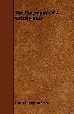 The Biography Of A Grizzly Bear(English, Paperback, Seton Ernest Thompson)