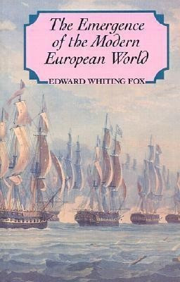 The Emergence of the Modern European World  - From the Seventeenth to the Twentieth Century(English, Paperback, Fox Edward Whiting)