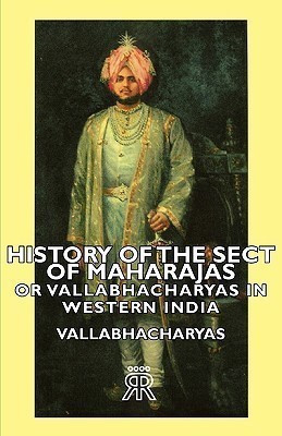 History Of The Sect Of Maharajas Or Vallabhacharyas In Western India(English, Paperback, Vallabhacharyas)