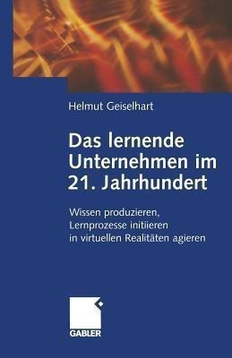 Das lernende Unternehmen im 21. Jahrhundert(German, Paperback, Geiselhart Helmut)