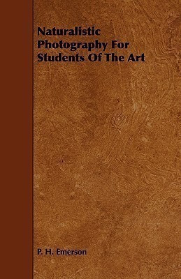 Naturalistic Photography For Students Of The Art(English, Paperback, Emerson P. H.)