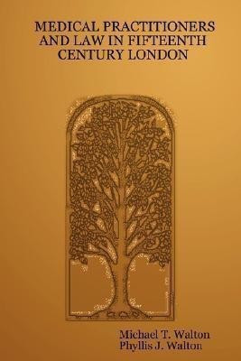 Medical Practitioners and Law in Fifteenth Century London(English, Paperback, Walton Michael T.)