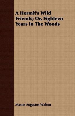 A Hermit's Wild Friends; Or, Eighteen Years In The Woods(English, Paperback, Walton Mason Augustus)