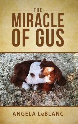 The Miracle of Gus(English, Hardcover, LeBlanc Angela)