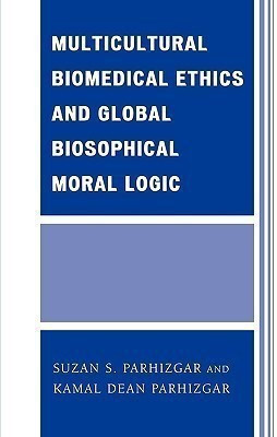 Multicultural Biomedical Ethics and Global Biosophical Moral Logic(English, Paperback, Parhizgar Suzan S.)