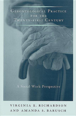 Gerontological Practice for the Twenty-first Century(English, Paperback, Richardson Virginia E.)