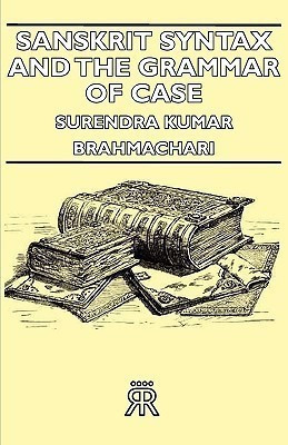 Sanskrit Syntax And The Grammar Of Case(English, Paperback, Brahmachari Surendra Kumar)