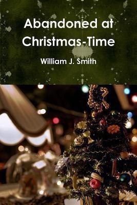 Abandoned at Christmas-Time(English, Paperback, Smith William J.)
