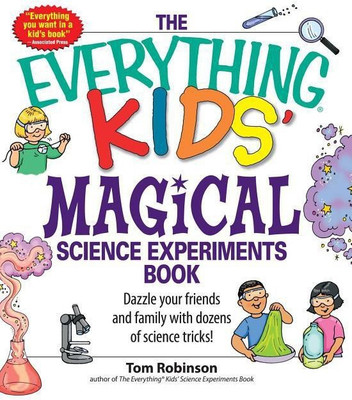 The Everything Kids' Magical Science Experiments Book(English, Paperback, Robinson Tim)