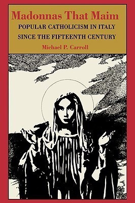Madonnas That Maim(English, Hardcover, Carroll Michael P.)