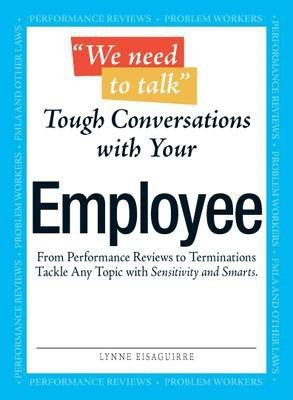We Need To Talk - Tough Conversations With Your Employee  - From Performance Reviews to Terminations Tackle Any Topic with Sensitivity and Smarts(English, Paperback, Eisaguirre Lynne)