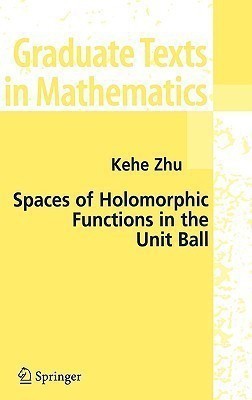 Spaces of Holomorphic Functions in the Unit Ball(English, Hardcover, Zhu Kehe)