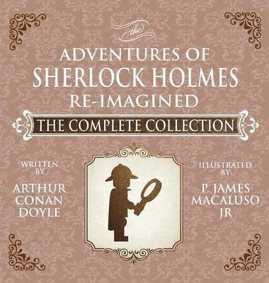 The Adventures of Sherlock Holmes - Re-Imagined - The Complete Collection(English, Hardcover, Macaluso James)