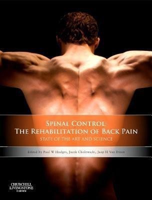 Spinal Control: The Rehabilitation of Back Pain  - The Rehabilitation of Back Pain State of the art and science(English, Hardcover, Hodges Paul W. PhD MedDr DSc BPhty(Hons) FACP)