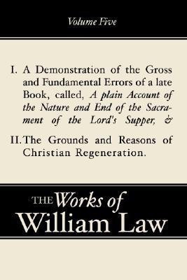 A Demonstration of the Errors of a Late Book and The Grounds and Reasons of Christian Regeneration, Volume 5(English, Paperback, Law William)