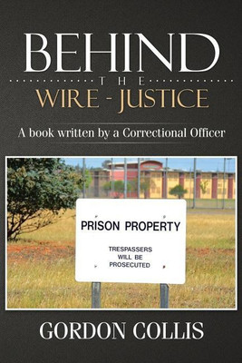 Behind the wire - Justice(English, Paperback, Collis Gordon)