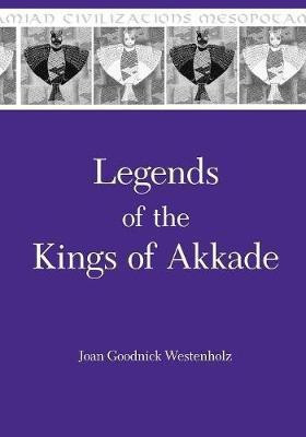 Legends of the Kings of Akkade(English, Paperback, Westenholz Joan Goodnick)