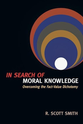 In Search of Moral Knowledge - Overcoming the Fact-Value Dichotomy(English, Paperback, Smith R. Scott)
