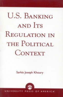 U.S. Banking and its Regulation in the Political Context(English, Paperback, Khoury Sarkis Joseph)