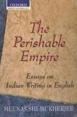 The Perishable Empire  - Essays on Indian Writing in English(English, Paperback, Mukherjee Meenakshi Dr)