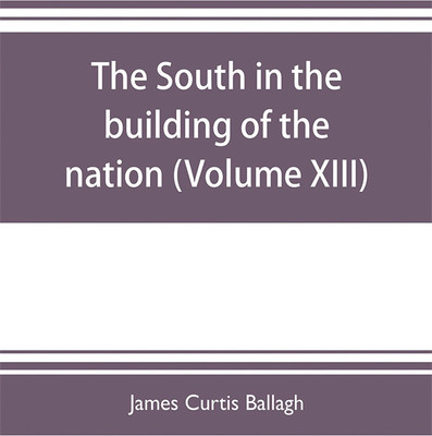 The South in the building of the nation(English, Paperback, Curtis Ballagh James)