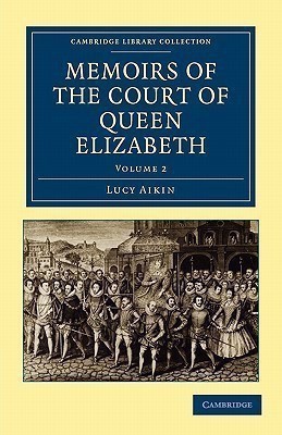 Memoirs of the Court of Queen Elizabeth(English, Paperback, Aikin Lucy)