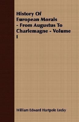 History Of European Morals - From Augustus To Charlemagne - Volume I(English, Paperback, Lecky William Edward Hartpole)